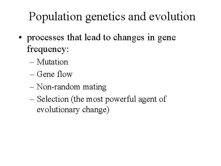 Population genetics and evolution • processes that lead to changes in gene frequency: –