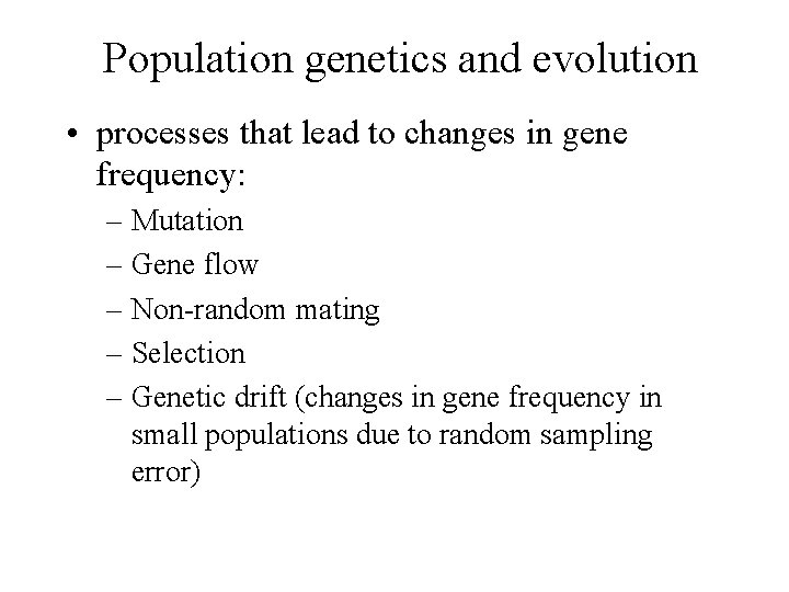 Population genetics and evolution • processes that lead to changes in gene frequency: –