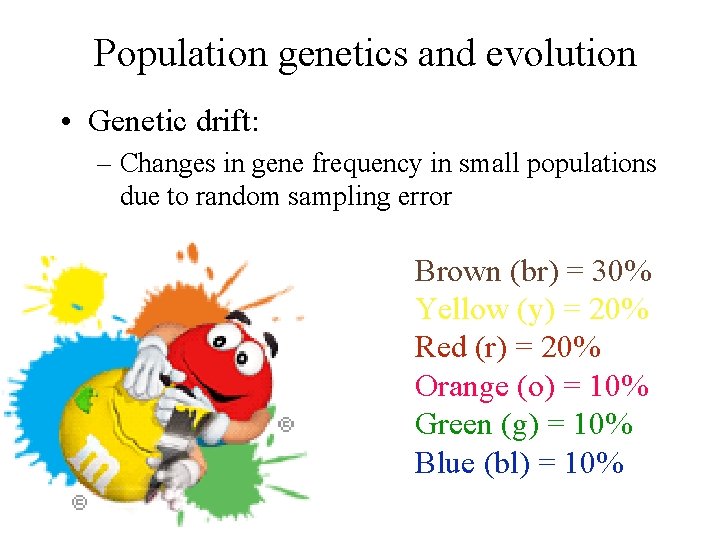 Population genetics and evolution • Genetic drift: – Changes in gene frequency in small