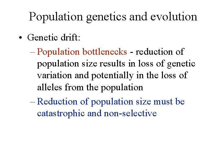 Population genetics and evolution • Genetic drift: – Population bottlenecks - reduction of population