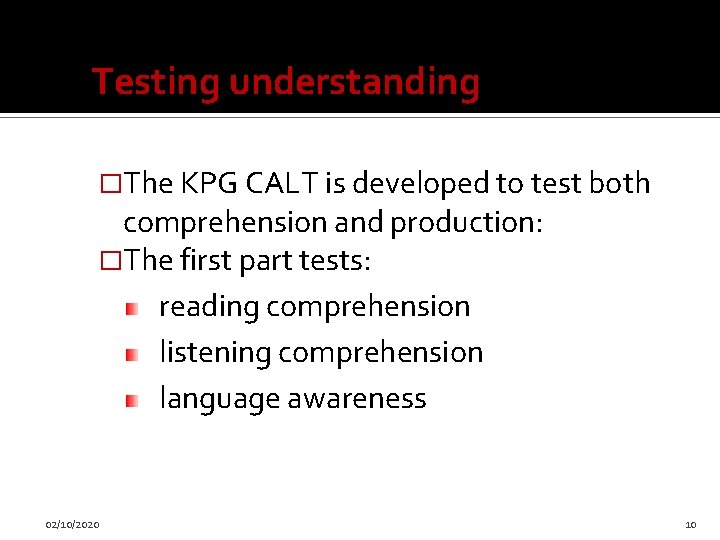 Testing understanding �The KPG CALT is developed to test both comprehension and production: �The