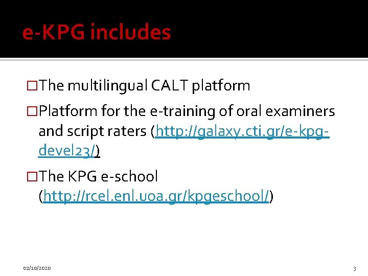 e-KPG includes �The multilingual CALT platform �Platform for the e-training of oral examiners and