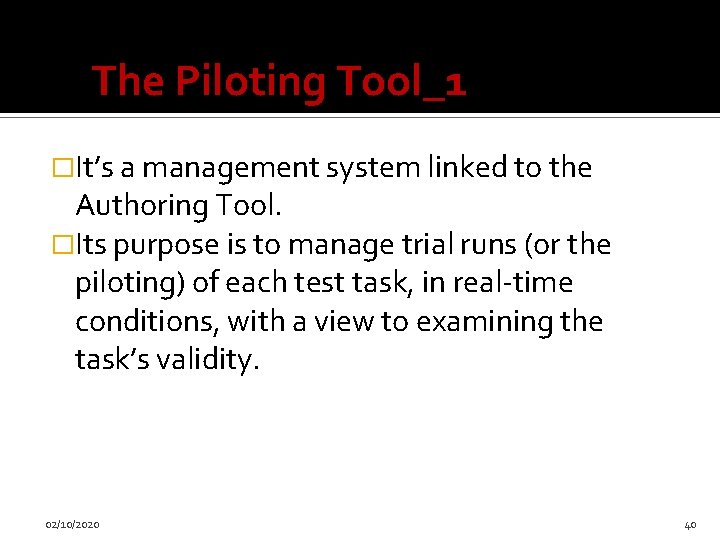The Piloting Tool_1 �It’s a management system linked to the Authoring Tool. �Its purpose