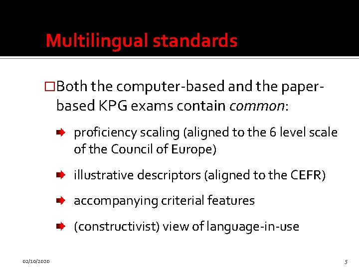 Multilingual standards �Both the computer-based and the paper- based KPG exams contain common: proficiency