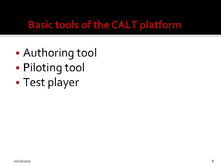 Basic tools of the CALT platform Authoring tool Piloting tool Test player 02/10/2020 8