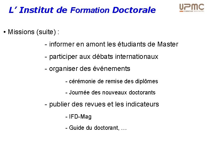 L’ Institut de Formation Doctorale • Missions (suite) : - informer en amont les