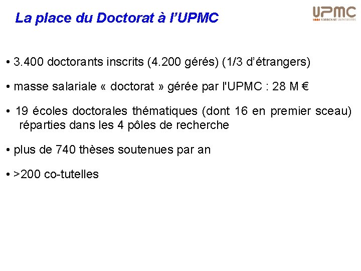 La place du Doctorat à l’UPMC • 3. 400 doctorants inscrits (4. 200 gérés)