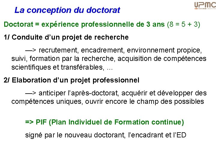 La conception du doctorat Doctorat = expérience professionnelle de 3 ans (8 = 5