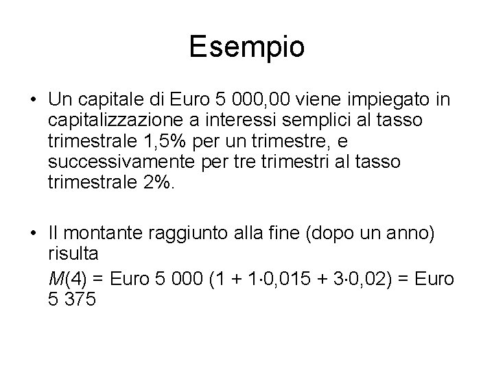 Esempio • Un capitale di Euro 5 000, 00 viene impiegato in capitalizzazione a