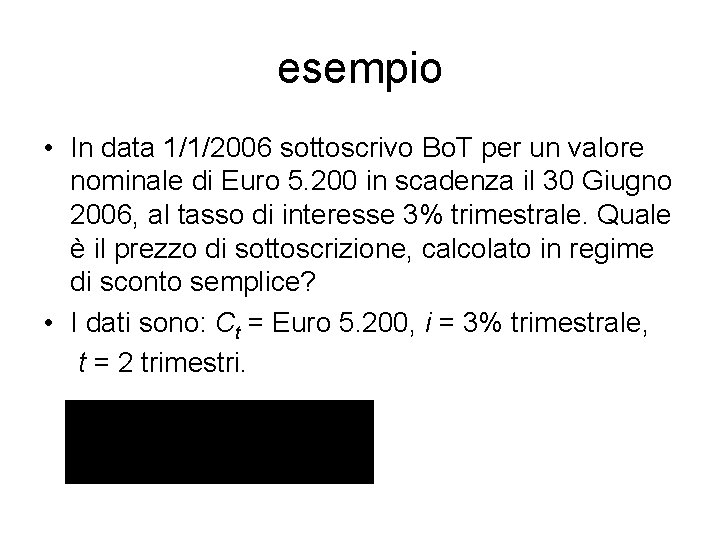 esempio • In data 1/1/2006 sottoscrivo Bo. T per un valore nominale di Euro