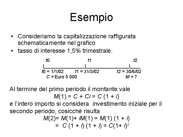 Esempio • Consideriamo la capitalizzazione raffigurata schematicamente nel grafico • tasso di interesse 1,