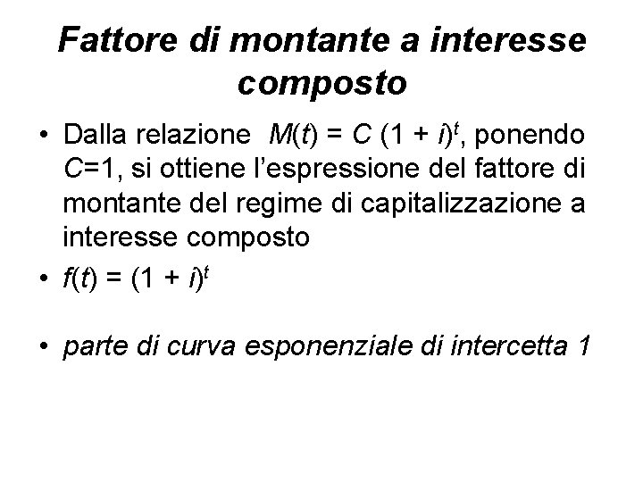 Fattore di montante a interesse composto • Dalla relazione M(t) = C (1 +