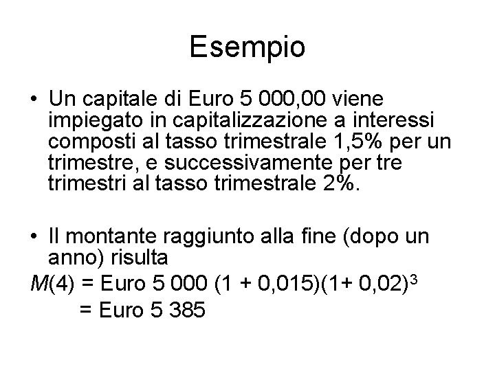 Esempio • Un capitale di Euro 5 000, 00 viene impiegato in capitalizzazione a