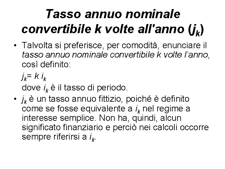 Tasso annuo nominale convertibile k volte all'anno (jk) • Talvolta si preferisce, per comodità,