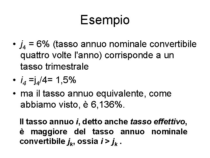 Esempio • j 4 = 6% (tasso annuo nominale convertibile quattro volte l'anno) corrisponde