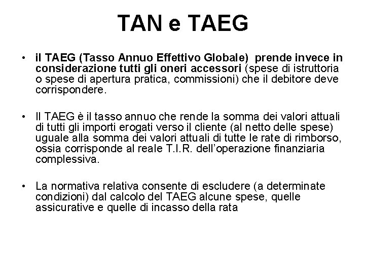 TAN e TAEG • il TAEG (Tasso Annuo Effettivo Globale) prende invece in considerazione