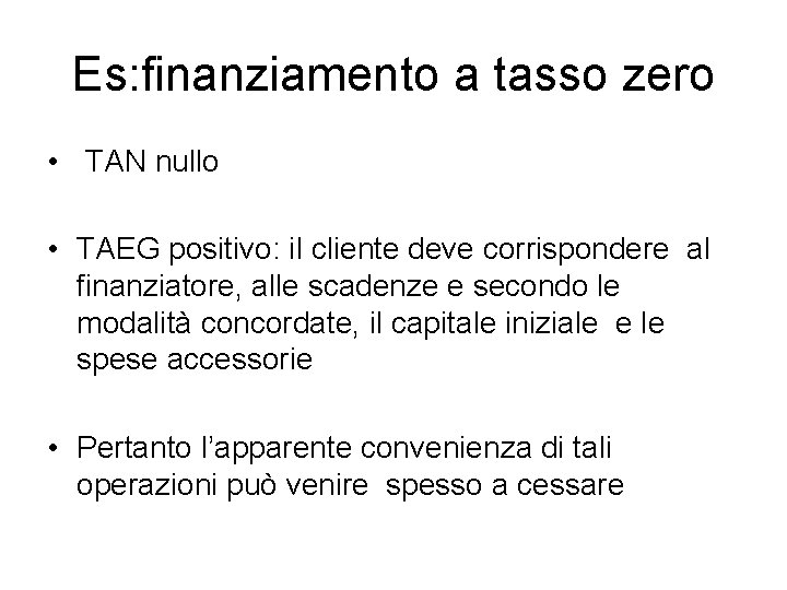 Es: finanziamento a tasso zero • TAN nullo • TAEG positivo: il cliente deve