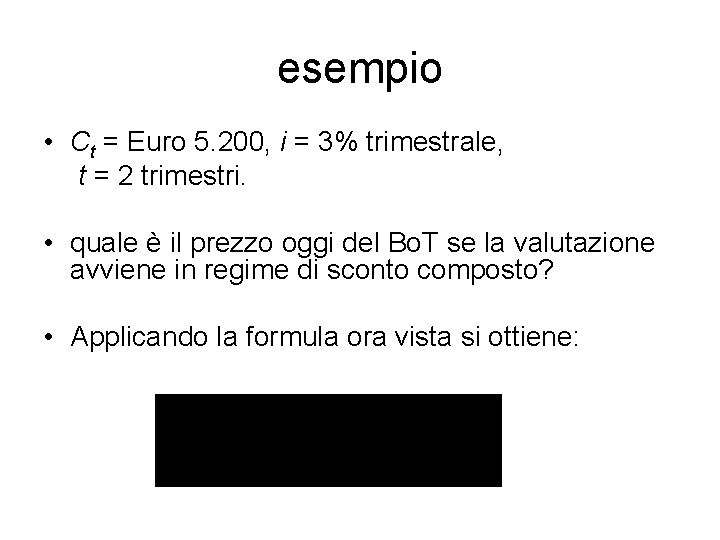 esempio • Ct = Euro 5. 200, i = 3% trimestrale, t = 2