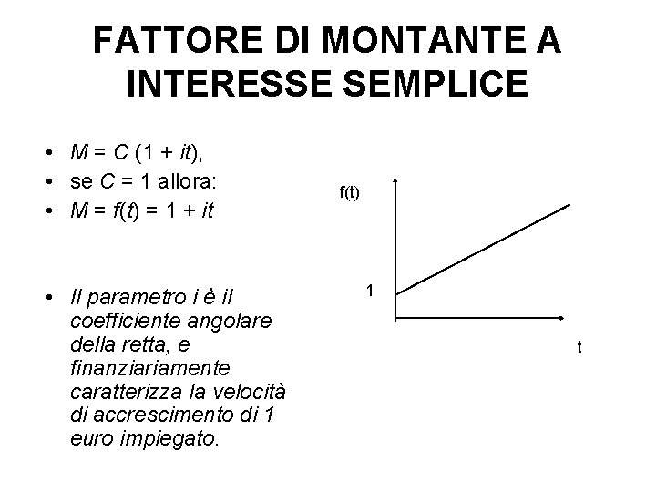 FATTORE DI MONTANTE A INTERESSE SEMPLICE • M = C (1 + it), •