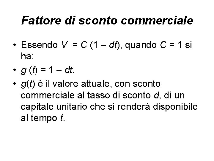 Fattore di sconto commerciale • Essendo V = C (1 dt), quando C =