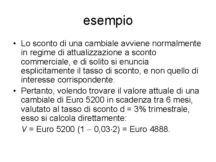 esempio • Lo sconto di una cambiale avviene normalmente in regime di attualizzazione a