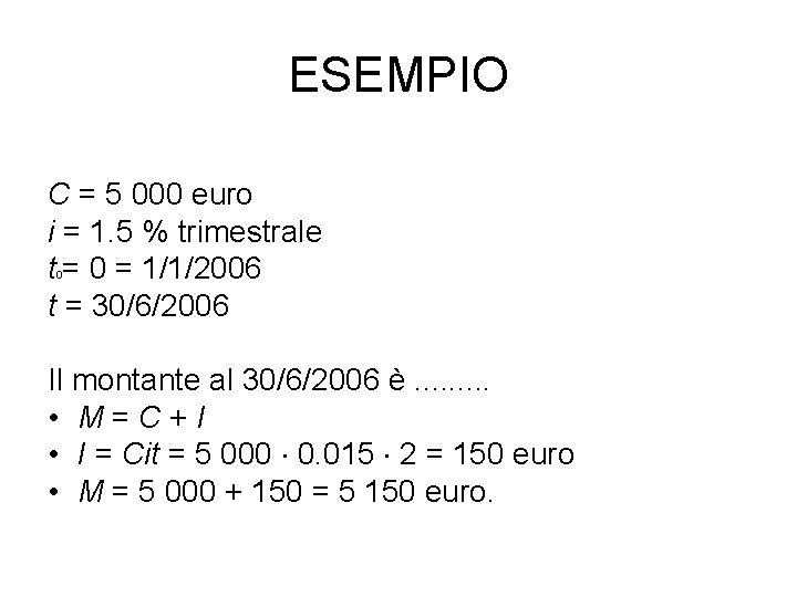 ESEMPIO C = 5 000 euro i = 1. 5 % trimestrale t =