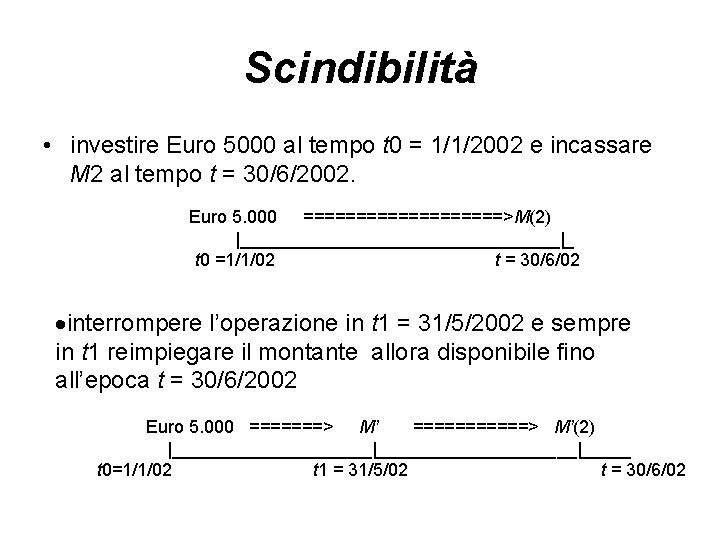 Scindibilità • investire Euro 5000 al tempo t 0 = 1/1/2002 e incassare M