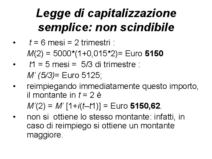 Legge di capitalizzazione semplice: non scindibile • • t = 6 mesi = 2