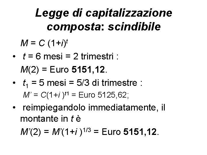 Legge di capitalizzazione composta: scindibile M = C (1+i)t • t = 6 mesi