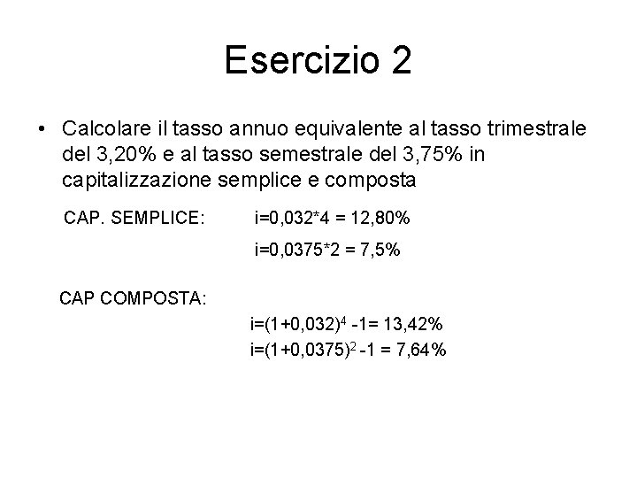 Esercizio 2 • Calcolare il tasso annuo equivalente al tasso trimestrale del 3, 20%