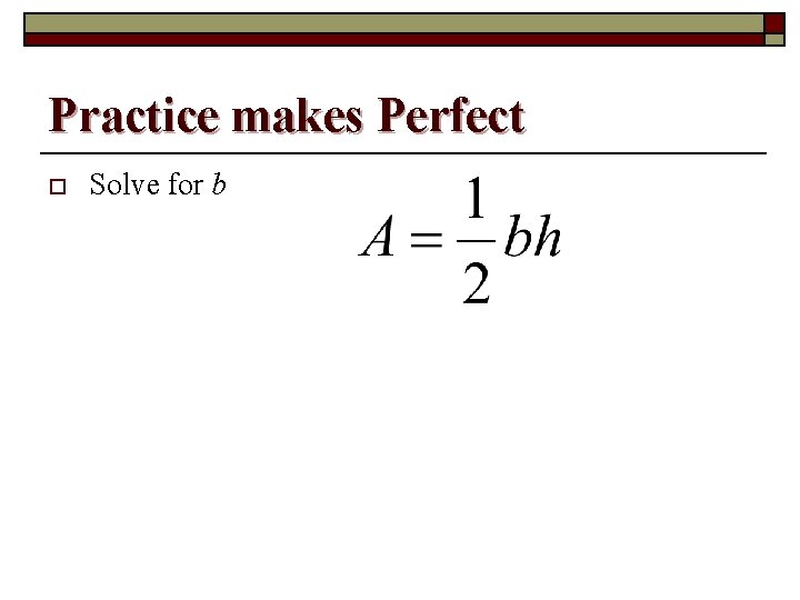 Practice makes Perfect o Solve for b 