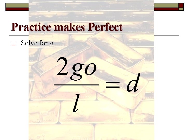 Practice makes Perfect o Solve for o 