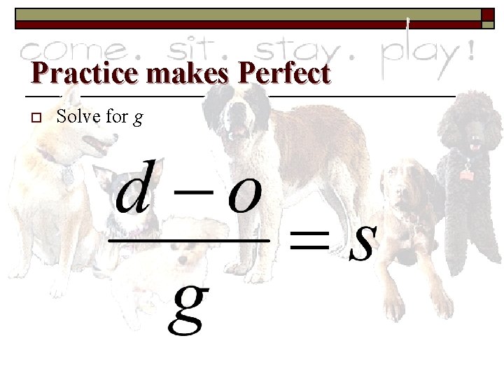 Practice makes Perfect o Solve for g 