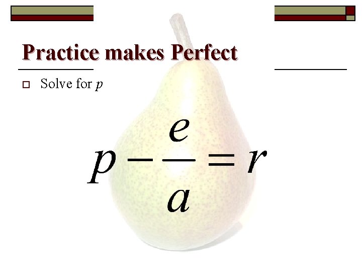 Practice makes Perfect o Solve for p 