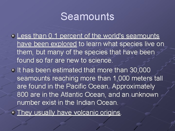 Seamounts Less than 0. 1 percent of the world's seamounts have been explored to