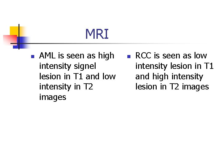 MRI n AML is seen as high intensity signel lesion in T 1 and MRI n AML is seen as high intensity signel lesion in T 1 and