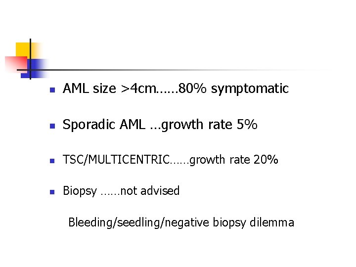 n AML size >4 cm…… 80% symptomatic n Sporadic AML …growth rate 5% n n AML size >4 cm…… 80% symptomatic n Sporadic AML …growth rate 5% n