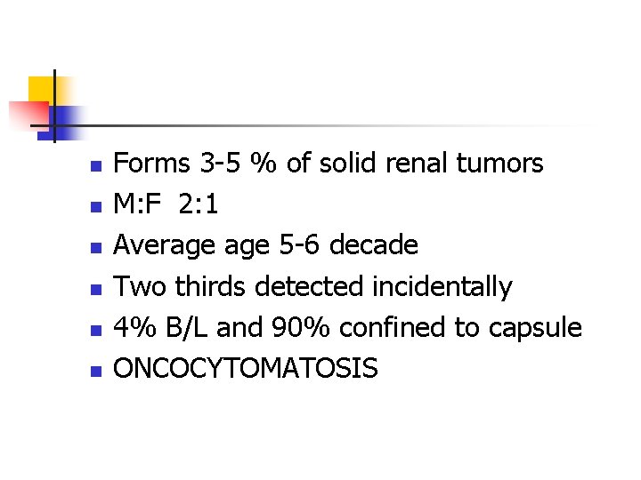 n n n Forms 3 -5 % of solid renal tumors M: F 2: n n n Forms 3 -5 % of solid renal tumors M: F 2:
