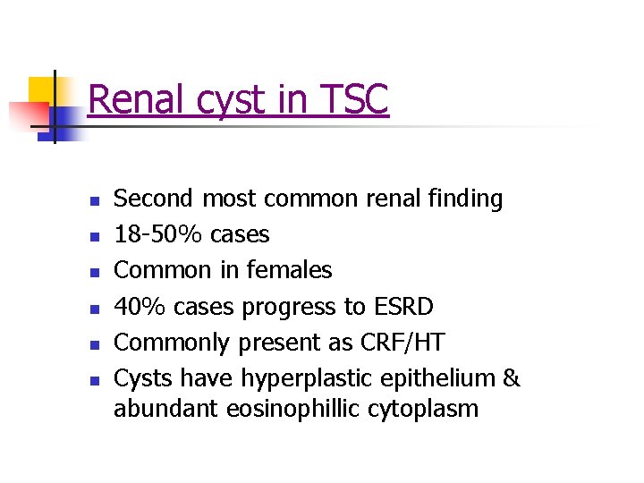 Renal cyst in TSC n n n Second most common renal finding 18 -50% Renal cyst in TSC n n n Second most common renal finding 18 -50%