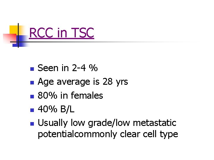 RCC in TSC n n n Seen in 2 -4 % Age average is RCC in TSC n n n Seen in 2 -4 % Age average is