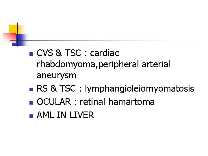 n n CVS & TSC : cardiac rhabdomyoma, peripheral arterial aneurysm RS & TSC n n CVS & TSC : cardiac rhabdomyoma, peripheral arterial aneurysm RS & TSC