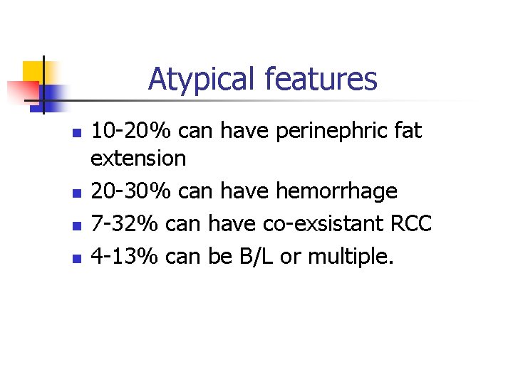 Atypical features n n 10 -20% can have perinephric fat extension 20 -30% can Atypical features n n 10 -20% can have perinephric fat extension 20 -30% can