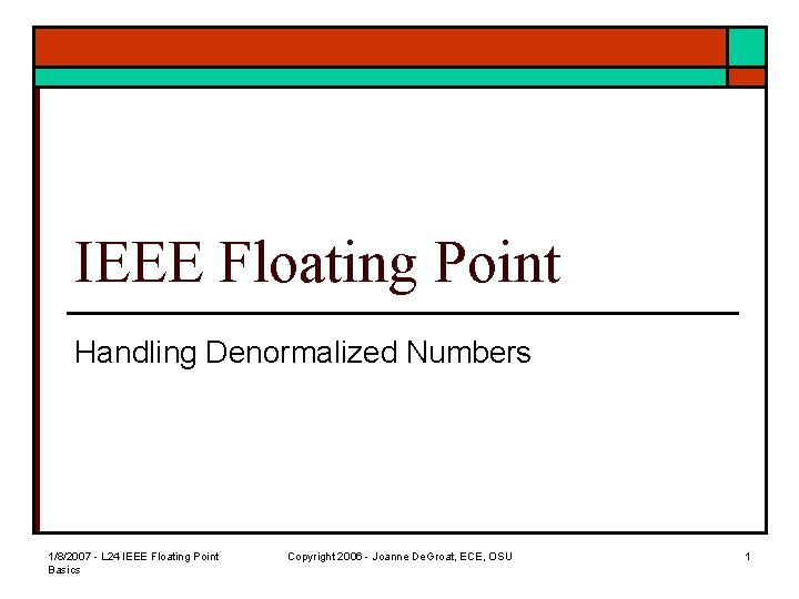 IEEE Floating Point Handling Denormalized Numbers 1/8/2007 - L 24 IEEE Floating Point Basics