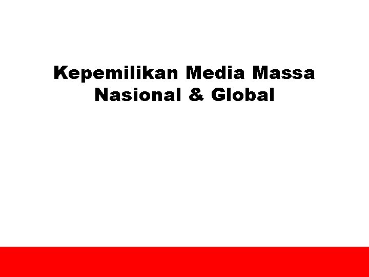 Kepemilikan Media Massa Nasional & Global 1 