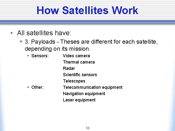 How Satellites Work • All satellites have: w 3. Payloads - Theses are different