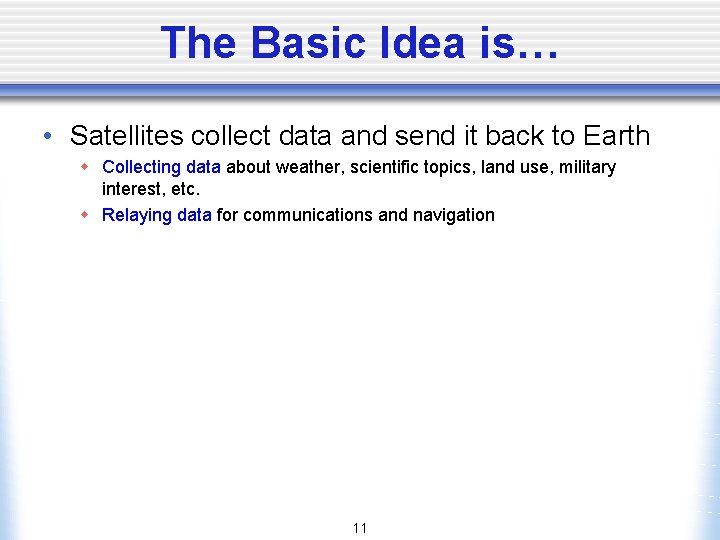 The Basic Idea is… • Satellites collect data and send it back to Earth