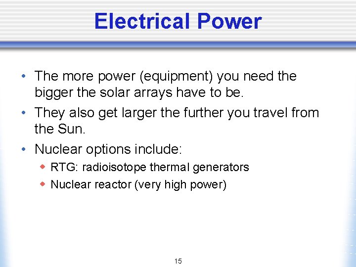 Electrical Power • The more power (equipment) you need the bigger the solar arrays