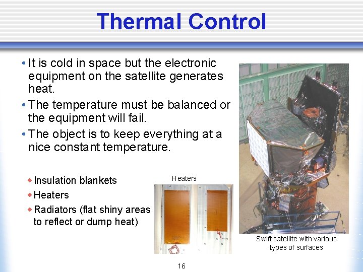 Thermal Control • It is cold in space but the electronic equipment on the