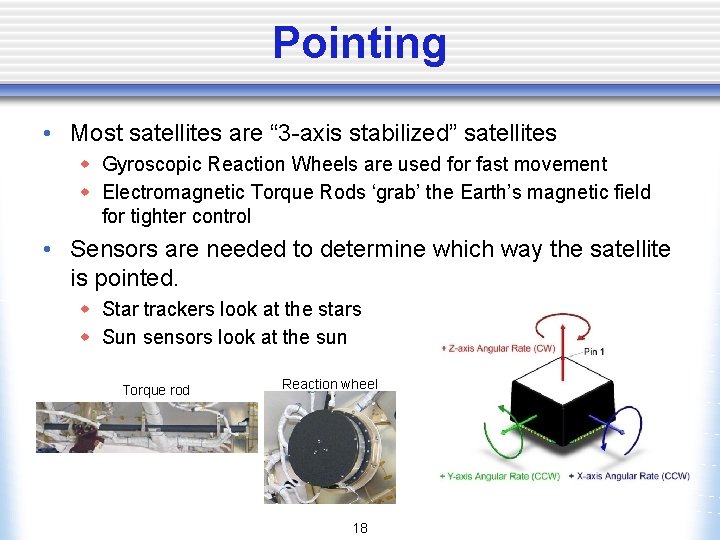 Pointing • Most satellites are “ 3 -axis stabilized” satellites w Gyroscopic Reaction Wheels