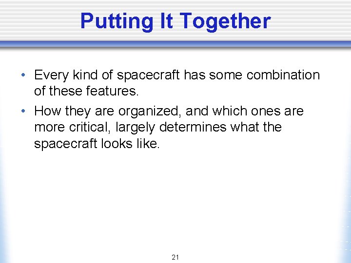 Putting It Together • Every kind of spacecraft has some combination of these features.